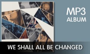 We_Shall_All_Be_Changed_mp3_album_download